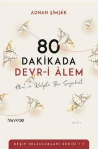 80 Dakikada Devr-i Âlem; Akıl ve Kalpte Bir Seyahat