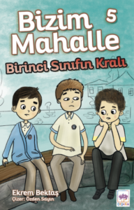Bizim Mahalle 5;Birinci Sınıfın Kralı