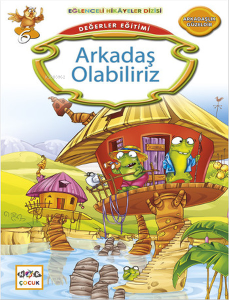 Değerler Eğitimi - Arkadaş Olabiliriz; Eğlenceli Hikâyeler Dizisi, Arkadaşlık Güzeldir