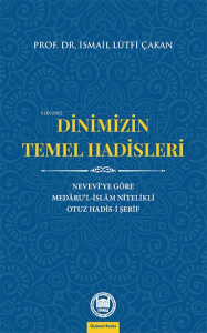 Dinimizin Temel Hadisleri; Nevevî'ye Göre Medâru'l-İslâm Nitelikli Otuz Hadis-i Şerif