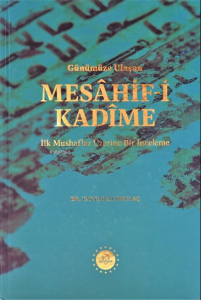 Günümüze Ulaşan Mesâhif-i Kadîme;İlk Mushaflar Üzerine Bir İnceleme
