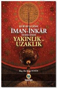 Kur'an'a Göre İman - İnkar Temelinde Yakınlık ve Uzaklık