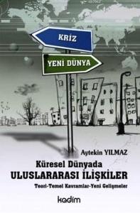 Küresel Dünyada Uluslararası İlişkiler; Teori - Temel Kavramlar - Yeni Gelişmeler