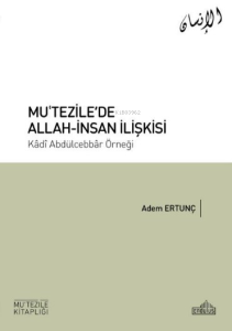 Mu'tezile'de Allah-İnsan İlişkisi;Kâdı Abdülcebbâr Örneği