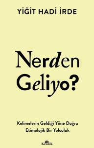 Nerden Geliyo ? - Kelimelerin Geldiği Yöne Doğru Etimolojik Bir Yolculuk