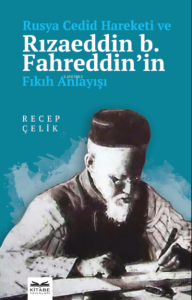 Rusya Cedîd Hareketi ve Rızaeddin b. Fahreddin'in Fıkıh Anlayışı