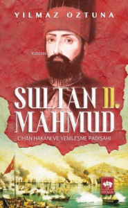 Sultan II. Mahmud; Cihan Hakanı ve Yenileşme Padişahı