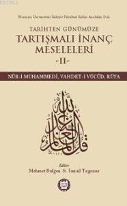Tarihten Günümüze Tartışmalı İnanç Meseleleri II; (Nûr-I Muhammedî, Vahdet-I Vücûd, Rüya)