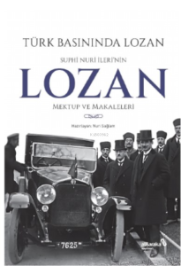 Türk Basınında Lozan: Suphi Nuri İleri'nin Lozan Mektup ve Makaleleri