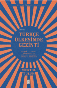 Türkçe Ülkesinde Gezinti;Orhon Yazıtları – Oğuznâmeler – Osmanlı Alfabesi – İstanbul Türkçesi