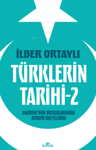 Türklerin Tarihi 2;Anadolu'nun Bozkırlarından Avrupa'nın İçlerine