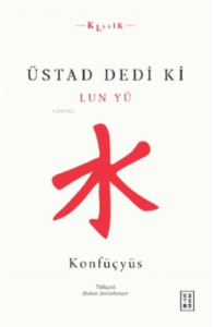 Üstad Dedi ki;Lun Yü