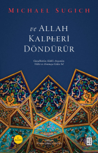 ve Allah Kalpleri Döndürür;Günahkârlar, Hakk'ı Arayanlar, Veliler ve Arınmaya Giden