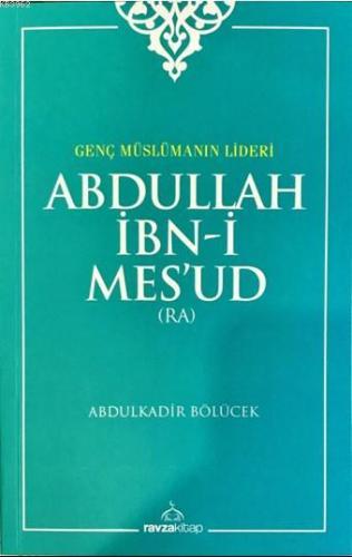 Abdullah İbn-i Mes'ud (ra); Genç Müslümanın Lideri