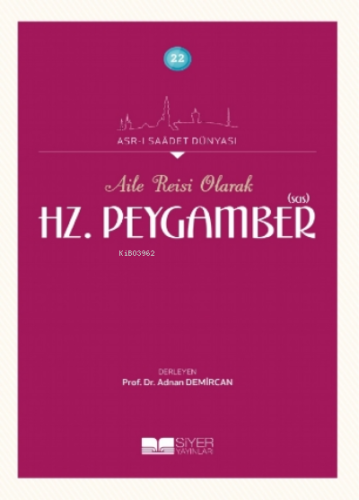 Aile Reisi Olarak Hz Peygamber Sas;Asrı Saadet Dünyası 22