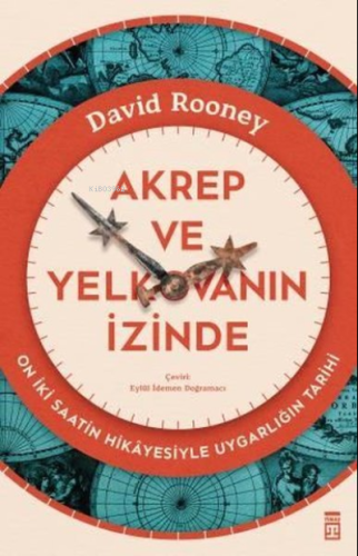 Akrep ve Yelkovanın İzinde - On İki Saatin Hikayesiyle Uygarlığın Tarihi