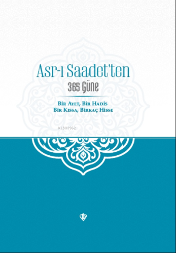Asr-ı Saadet'ten 365 Güne Bir Ayet Bir Hadis Bir Kıssa Birkaç Hisse