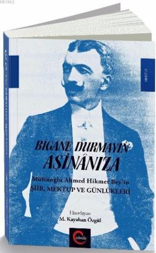 Bîgâne Durmayın Âşinânıza; Müftüoğlu Ahmed Hikmet Bey'in Şiir Mektup ve Günlükleri