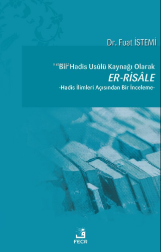 Bir Hadis Usûlü Kaynağı Olarak Er-Risâle