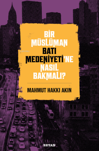 Bir Müslüman Batı Medeniyeti'ne Nasıl Bakmalı?