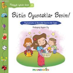Bütün Oyuncaklar Benim; Paylaşmama ve Bencillik Üzerine Bir Öykü