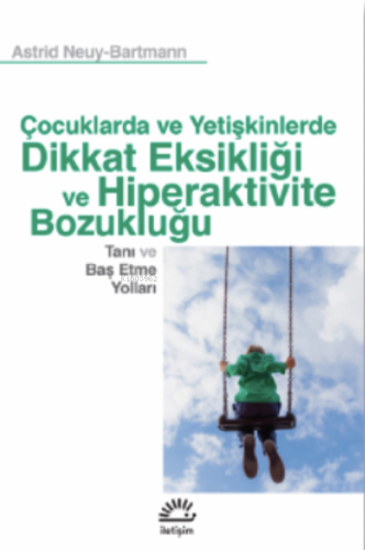 Çocuklarda Ve Yetişkinlerde Dikkat Eksikliği Ve Hiperaktivite Bozukluğu;Tanı ve Baş Etme Yolları