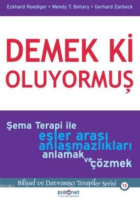 Demek Ki Oluyormuş; Şema Terapi İle Eşler Arası Anlaşmazlıkları Anlamak ve Çözmek