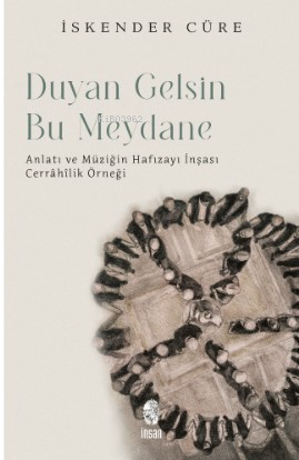 Duyan Gelsin Bu Meydana - Anlatı ve Müziğin Hafızayı İnşası: Cerrahilik Üzerine