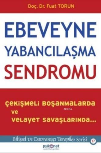 Ebeveyne Yabancılaşma Sendromu; Çekişmeli Boşanmalarda ve Velayet Savaşlarında