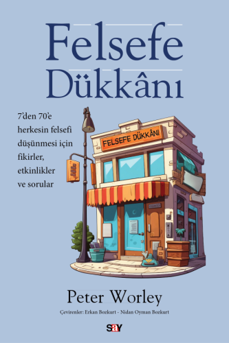 Felsefe Dükkânı ;7'den 70'e Herkesin Felsefi Düşünmesi İçin Fikirler, Etkinlikler ve Sorular