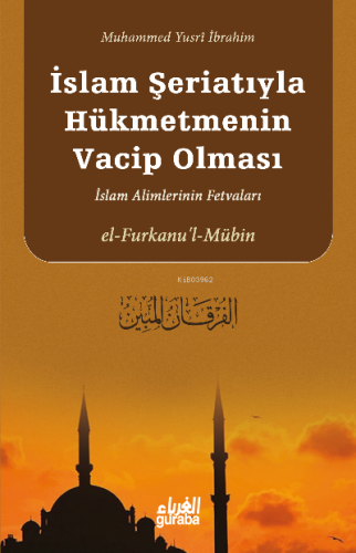 Furkanul Mubin;İslam Şeriatıyla Hükmetmenin Vacip Olması