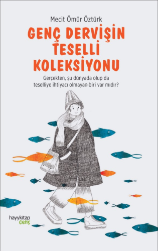 Genç Dervişin Teselli Koleksiyonu;Gerçekten, Şu Dünyada Olup da Teselliye İhtiyacı Olmayan Biri Var mıdır?