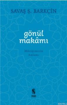 Gönül Makamı; Müziğimizin Anlamı