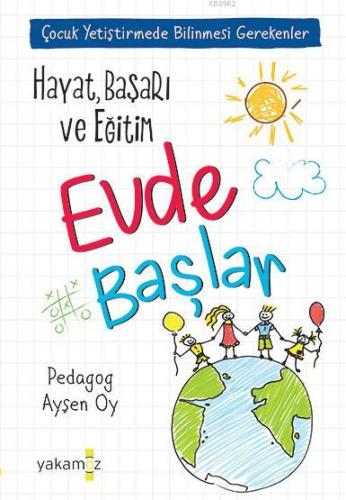 Hayat, Başarı ve Eğitim Evde Başlar; Çocuk Yetiştirmede Bilinmesi Gerekenler