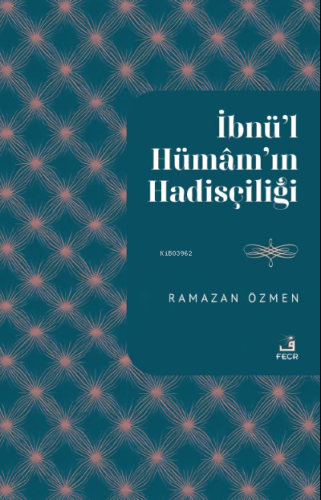 İbnu'l-Hümâm'ın Hadisçiliği