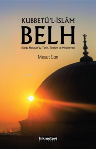 Kubbetü'l-İslâm Belh (Doğu Horasan'da Tarih,Toplum ve Medeniyet)