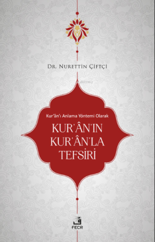 Kur'ân'ı Anlama Yöntemi Olarak Kur'ân'ın Kur'ân'la Tefsiri