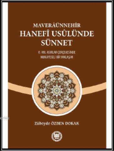 Maveraünnehir Hanefi Usülünde Sünnet; (V.-VIII. Asırlar Çerçevesinde Mukayeseli Bir Yaklaşım)