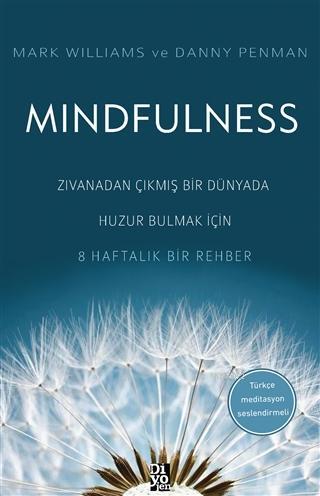 Mindfulness Zıvanadan Çıkmış Bir Dünyada Huzur Bulmak İçin 8 Haftalık Bir Rehber
