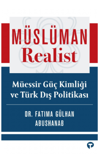 Müslüman Realist - Müessir Güç Kimliği ve Türk Dış Politikası