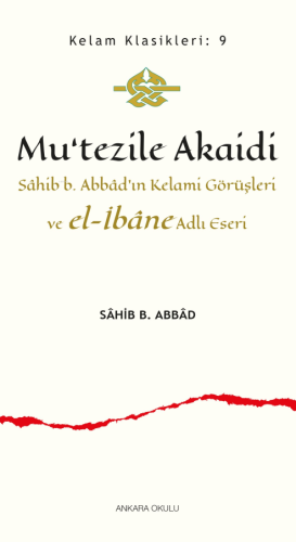 Mu'tezile Akaidi;Sâhib b. Abbâd'ın Kelami Görüşleri ve el-İbâne Adlı Eseri