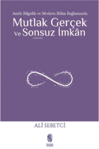 Mutlak Gerçek ve Sonsuz İmkân;Antik Bilgelik ve Modern Bilim Bağlamında