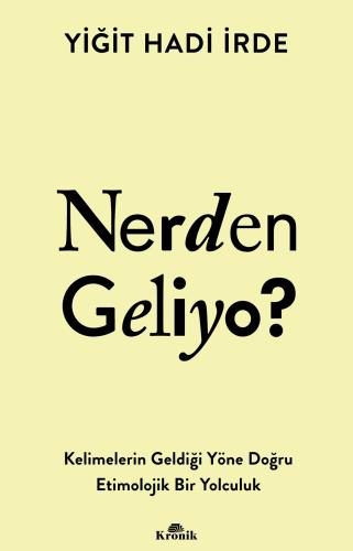 Nerden Geliyo ? - Kelimelerin Geldiği Yöne Doğru Etimolojik Bir Yolculuk