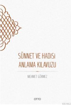 Sünnet ve Hadisi Anlama Kılavuzu (Ciltli)