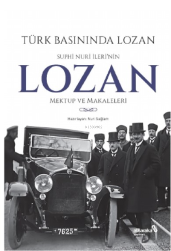 Türk Basınında Lozan: Suphi Nuri İleri'nin Lozan Mektup ve Makaleleri